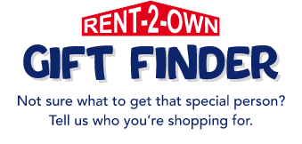 Rent To Own Gift Finder - Not sure what to get that special person? Tell us who you’re shopping for.