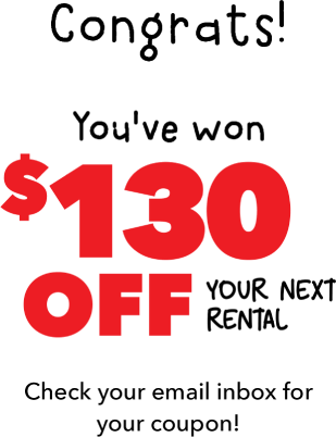 Congrats! You've won $130 off your next rental. Check your email inbox for your coupon!