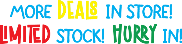 MORE DEALS IN STORE! limited stock! Hurry in!