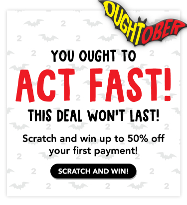 You ought to act fast! This deal won’t last! Scratch and win up to 50% off your first payment!