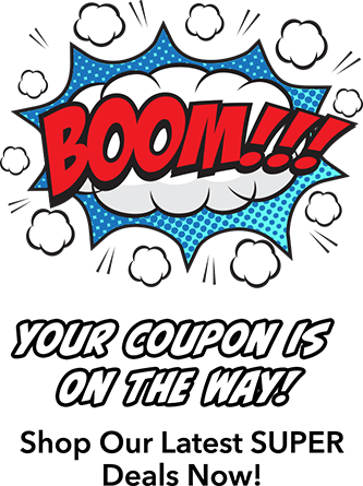 Boom!!! Your coupon is On The Way! Shop Our Latest SUPER Deals Now!