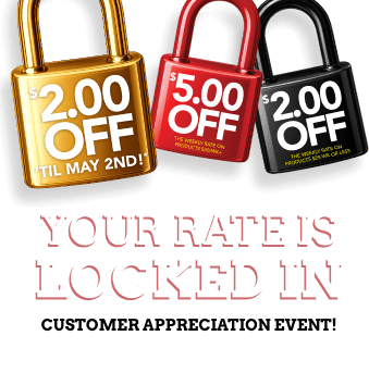 $2.00 off til May 2nd!* $5.00 off the weekly rate on products $30/wk+ $2.00 off the weekly rate on products $29/wk or less. your rate is Locked in Customer Appreciation Event! friday & saturday April 17th - April 18th