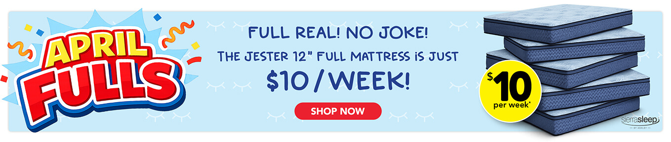 April Fulls - Full Real! No Joke! The Jester 12 inches Full Mattress is just $10 / week!