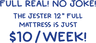 Full Real! No Joke! The Jester 12 inches Full Mattress is just $10 / week!