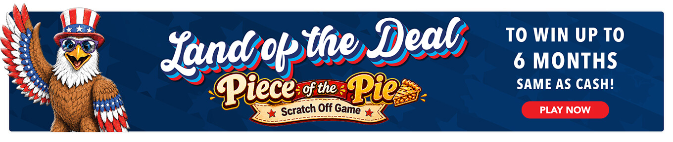 Land of the Deal - Play The Piece of the Pie Scratch Off Game to win up to 6 months same as cash!